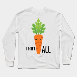 I Don't Carrot All Long Sleeve T-Shirt